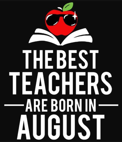 Best teacher august Póló - Ha Birthday rajongó ezeket a pólókat tuti imádni fogod!