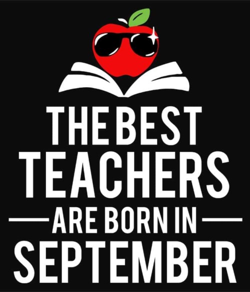 Best teacher september Póló - Ha Birthday rajongó ezeket a pólókat tuti imádni fogod!