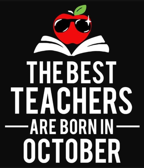 Best teacher october Póló - Ha Birthday rajongó ezeket a pólókat tuti imádni fogod!