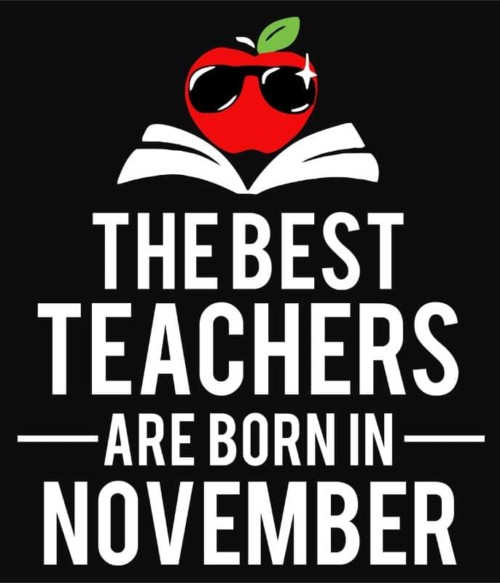 Best teacher november Póló - Ha Birthday rajongó ezeket a pólókat tuti imádni fogod!