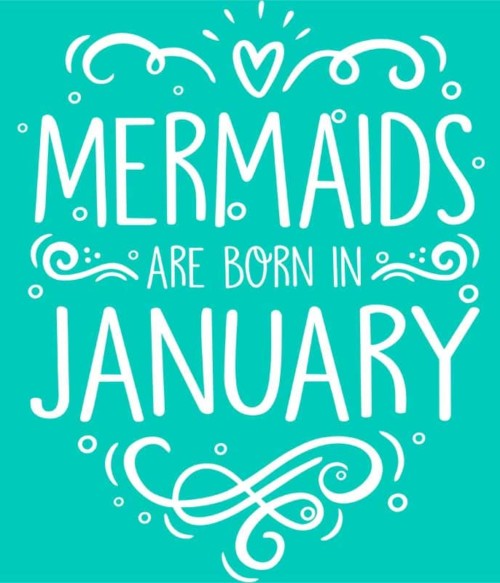 Mermaids are born in january Póló - Ha Birthday rajongó ezeket a pólókat tuti imádni fogod!