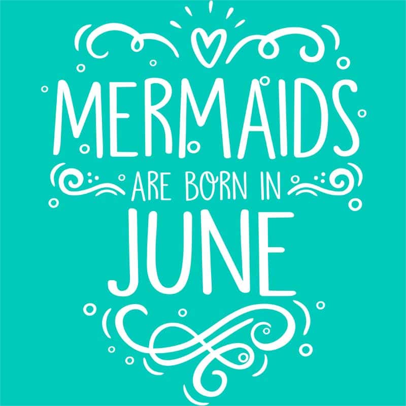 Mermaids are born in june
