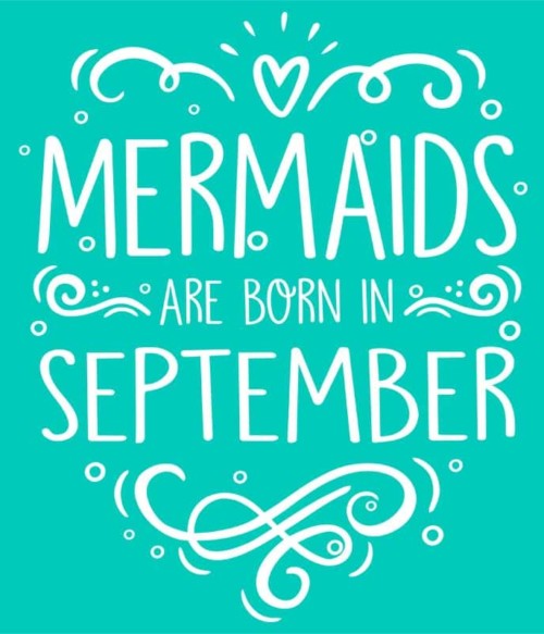 Mermaids are born in september Póló - Ha Birthday rajongó ezeket a pólókat tuti imádni fogod!