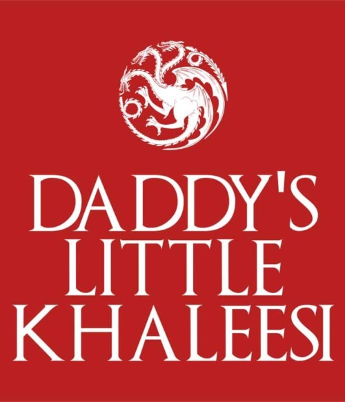 Daddy's little khaleesi Póló - Ha Game of Thrones rajongó ezeket a pólókat tuti imádni fogod!