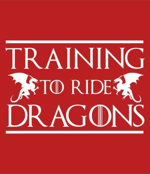 Training to ride dragons Póló - Ha Game of Thrones rajongó ezeket a pólókat tuti imádni fogod!
