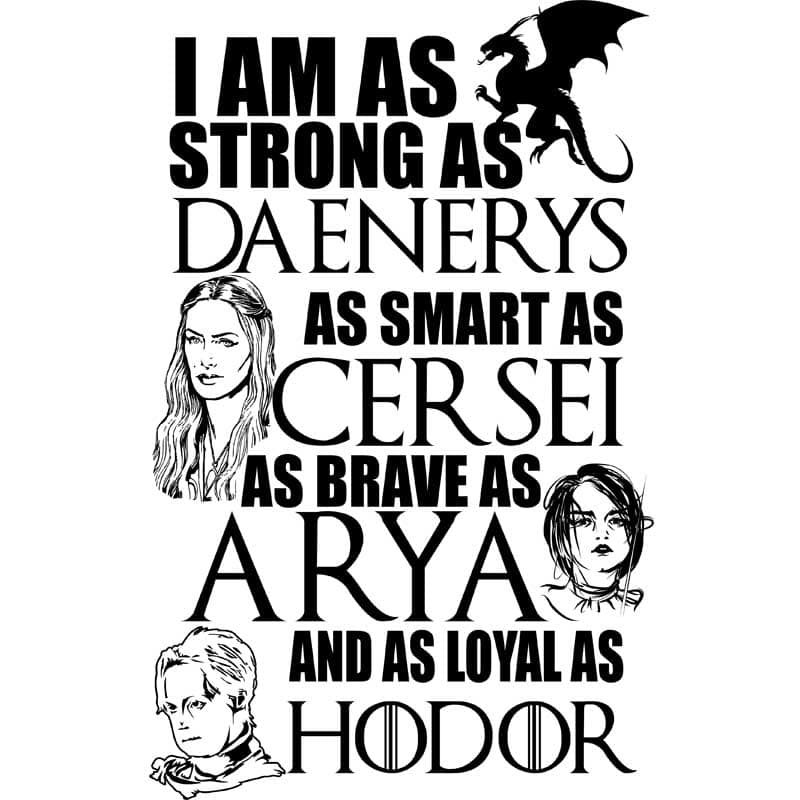 I am as strong as Daenerys