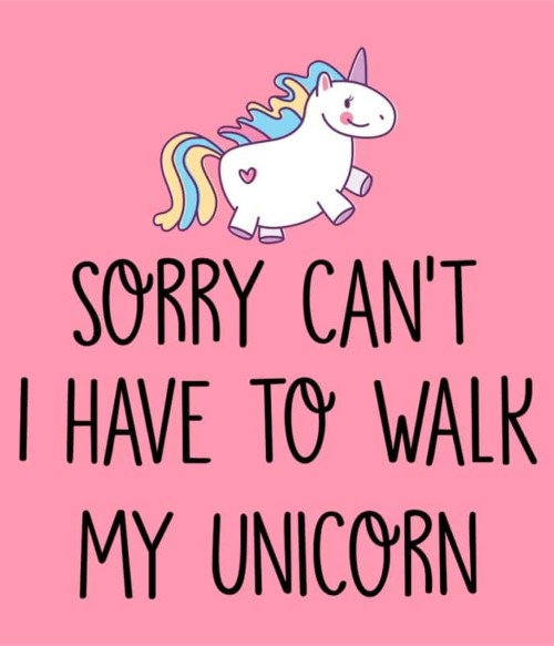 I have to walk my unicorn Póló - Ha Unicorn rajongó ezeket a pólókat tuti imádni fogod!