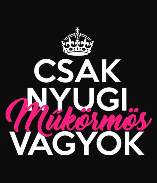 Csak nyugi műkörmös vagyok Póló - Ha Manicurist rajongó ezeket a pólókat tuti imádni fogod!