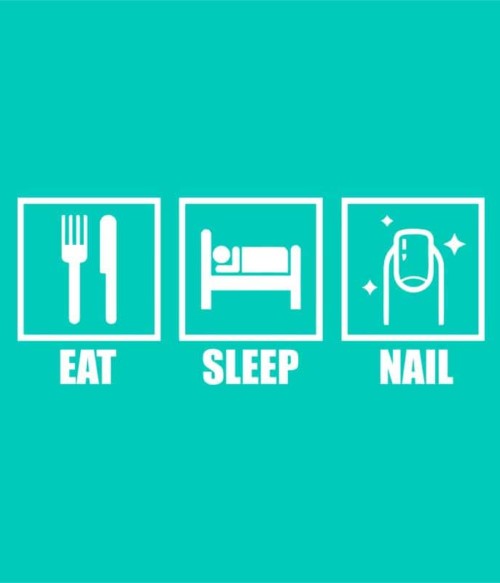 Eat Sleep Nail Póló - Ha Manicurist rajongó ezeket a pólókat tuti imádni fogod!