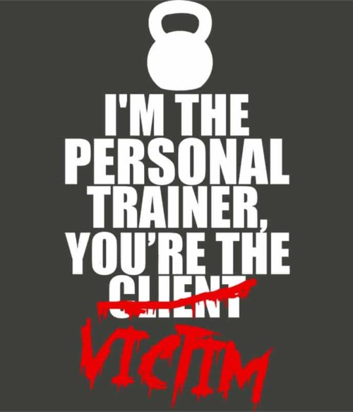 Personal trainer victim Póló - Ha Personal Trainer rajongó ezeket a pólókat tuti imádni fogod!