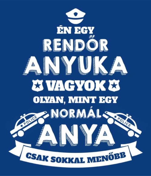 Rendőr anya Póló - Ha Police rajongó ezeket a pólókat tuti imádni fogod!