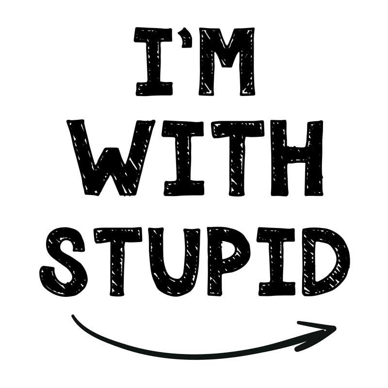 I'm with stupid