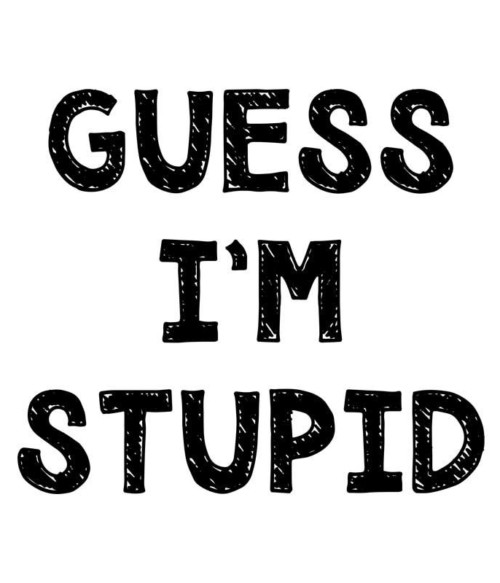 Guess I'm stupid Póló - Ha Friendship rajongó ezeket a pólókat tuti imádni fogod!