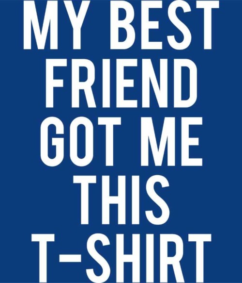 My best friend got me this t-shirt Póló - Ha Friendship rajongó ezeket a pólókat tuti imádni fogod!
