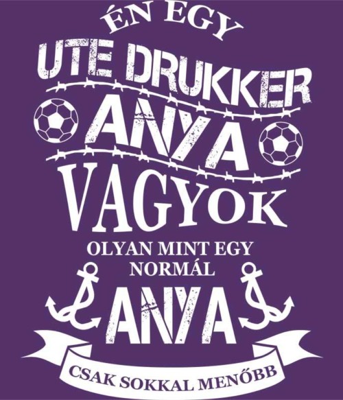 UTE drukker anya Póló - Ha Football rajongó ezeket a pólókat tuti imádni fogod!