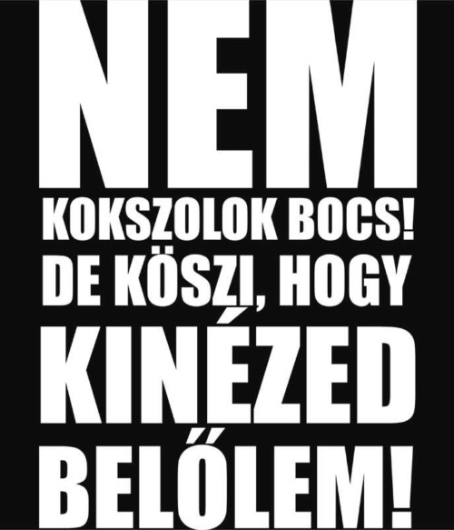 Nem kokszolok Póló - Ha Fun Texts rajongó ezeket a pólókat tuti imádni fogod!