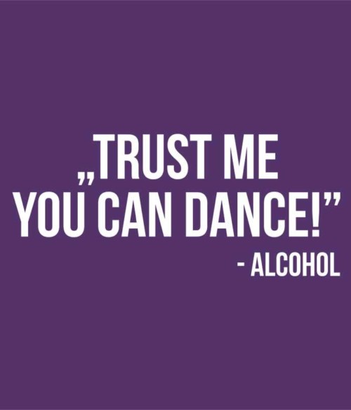 Trust me dance Póló - Ha Drinks rajongó ezeket a pólókat tuti imádni fogod!