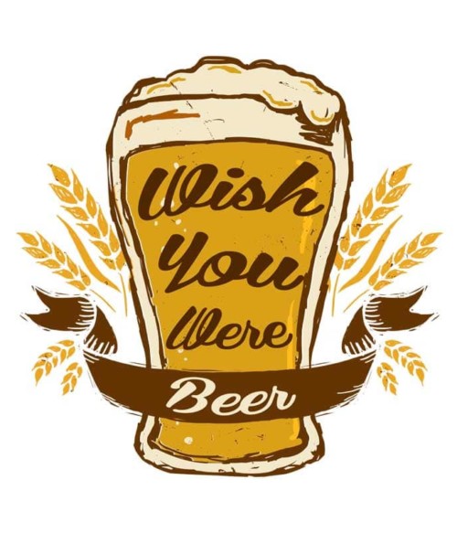 Whis you were beer 2 Póló - Ha Drinks rajongó ezeket a pólókat tuti imádni fogod!