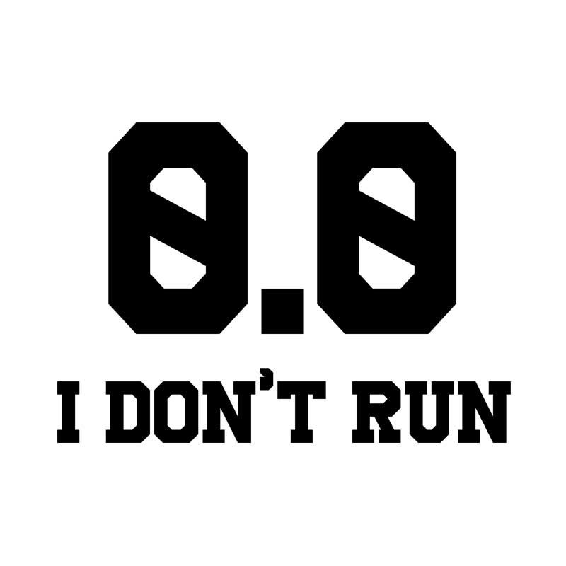 I don't run