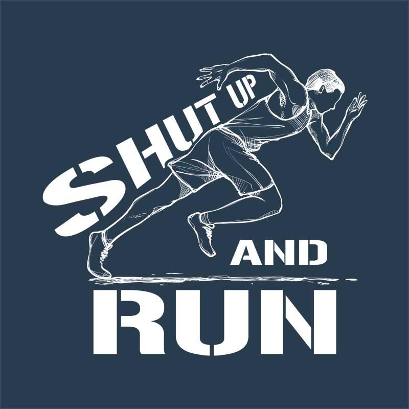 Shut up and run