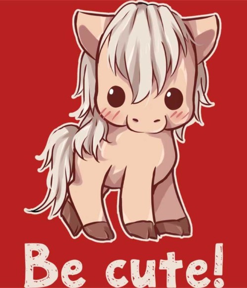 Be cute horse Póló - Ha Horse rajongó ezeket a pólókat tuti imádni fogod!