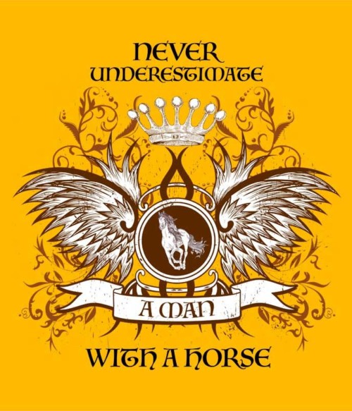 Underestimate a man with a horse Póló - Ha Horse rajongó ezeket a pólókat tuti imádni fogod!