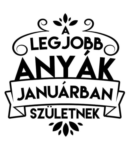 Legjobb anya Január Póló - Ha Family rajongó ezeket a pólókat tuti imádni fogod!