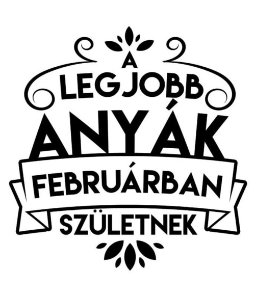 Legjobb anya Február Póló - Ha Family rajongó ezeket a pólókat tuti imádni fogod!