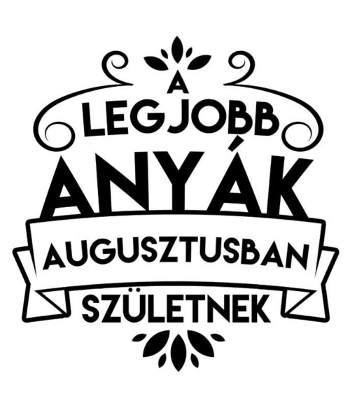 Legjobb anya Augusztus Póló - Ha Family rajongó ezeket a pólókat tuti imádni fogod!