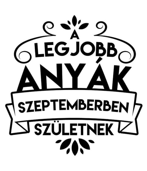 Legjobb anya Szeptember Póló - Ha Family rajongó ezeket a pólókat tuti imádni fogod!