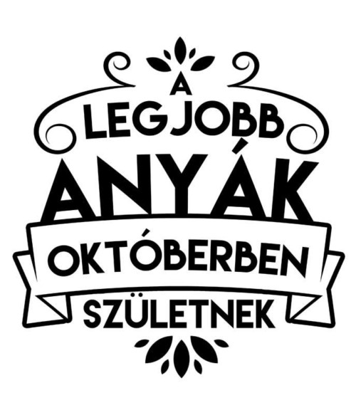 Legjobb anya Október Póló - Ha Family rajongó ezeket a pólókat tuti imádni fogod!