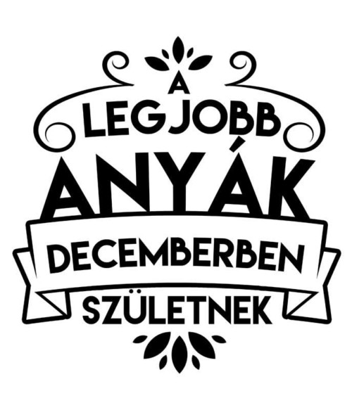 Legjobb anya December Póló - Ha Family rajongó ezeket a pólókat tuti imádni fogod!