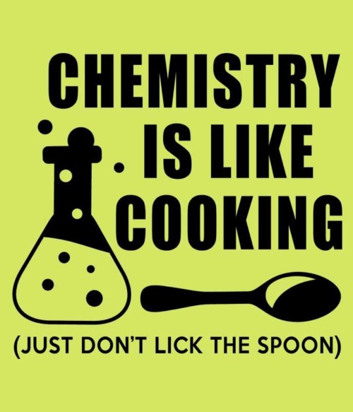 Chemistry is like cooking Póló - Ha Science rajongó ezeket a pólókat tuti imádni fogod!