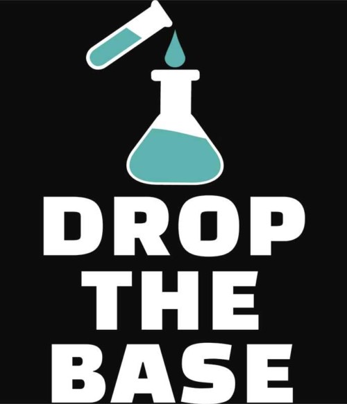 Drop the base Póló - Ha Science rajongó ezeket a pólókat tuti imádni fogod!
