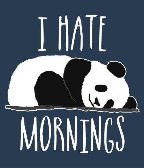 I Hate Mornings Póló - Ha Panda rajongó ezeket a pólókat tuti imádni fogod!