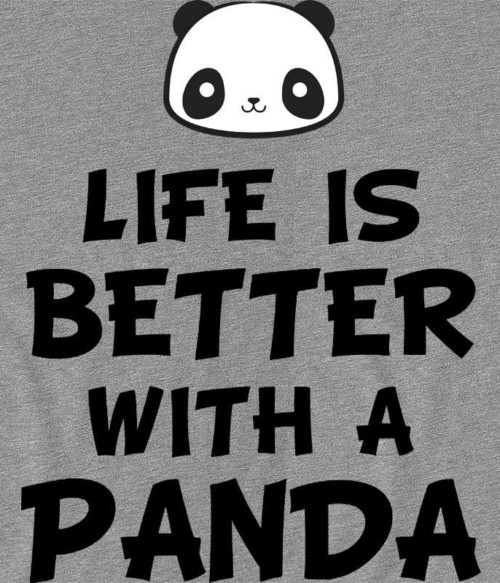 Life is better with a Panda Póló - Ha Panda rajongó ezeket a pólókat tuti imádni fogod!
