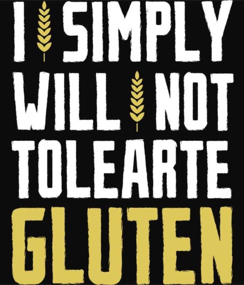 I simply will not tolerate gluten Póló - Ha Gluten Free rajongó ezeket a pólókat tuti imádni fogod!