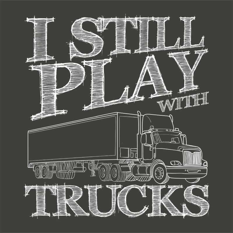 I still play with trucks