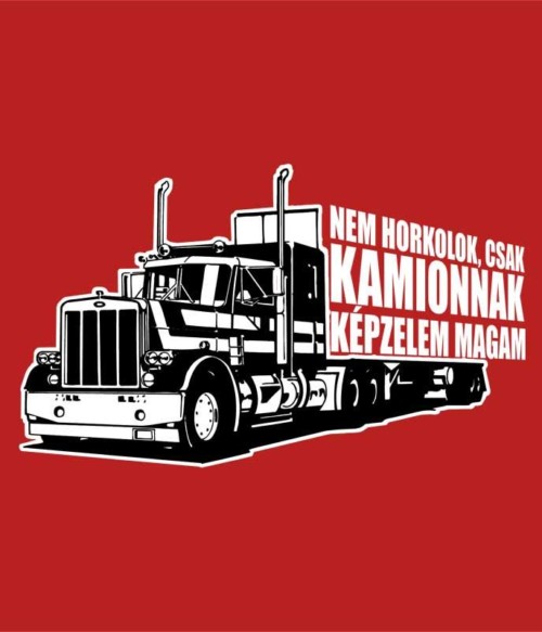Nem horkolok Póló - Ha Truck Driver rajongó ezeket a pólókat tuti imádni fogod!