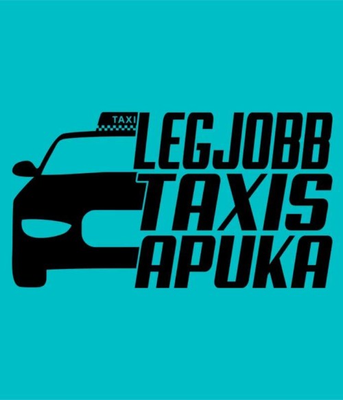 Legjobb Taxis Apuka Póló - Ha Taxi Driver rajongó ezeket a pólókat tuti imádni fogod!