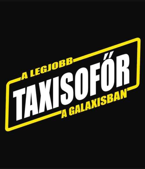 A Legjobb Taxisofőr a Galaxisban Póló - Ha Taxi Driver rajongó ezeket a pólókat tuti imádni fogod!