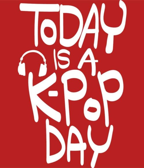 Today is a K-Pop day Póló - Ha K-Pop rajongó ezeket a pólókat tuti imádni fogod!