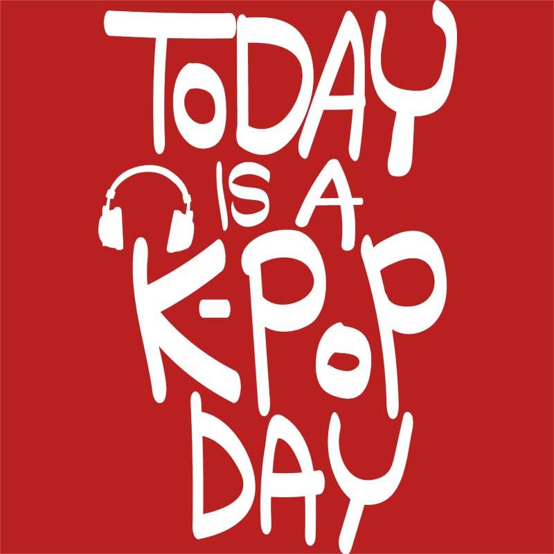 Today is a K-Pop day