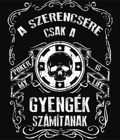 A szerencsére csak a gyengék számítanak Póló - Ha Poker rajongó ezeket a pólókat tuti imádni fogod!