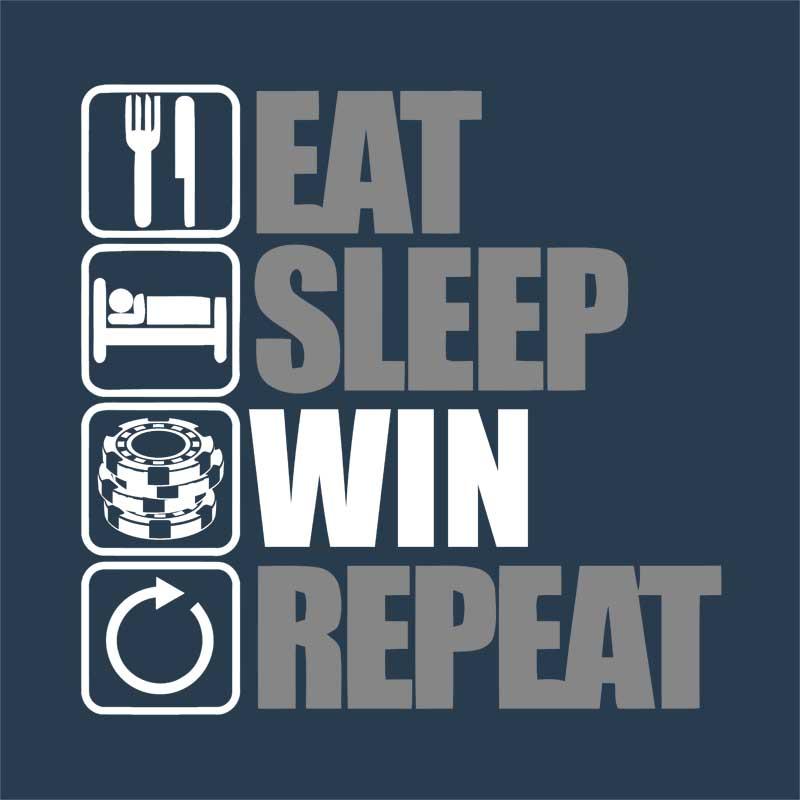 Eat Sleep Win Repeat