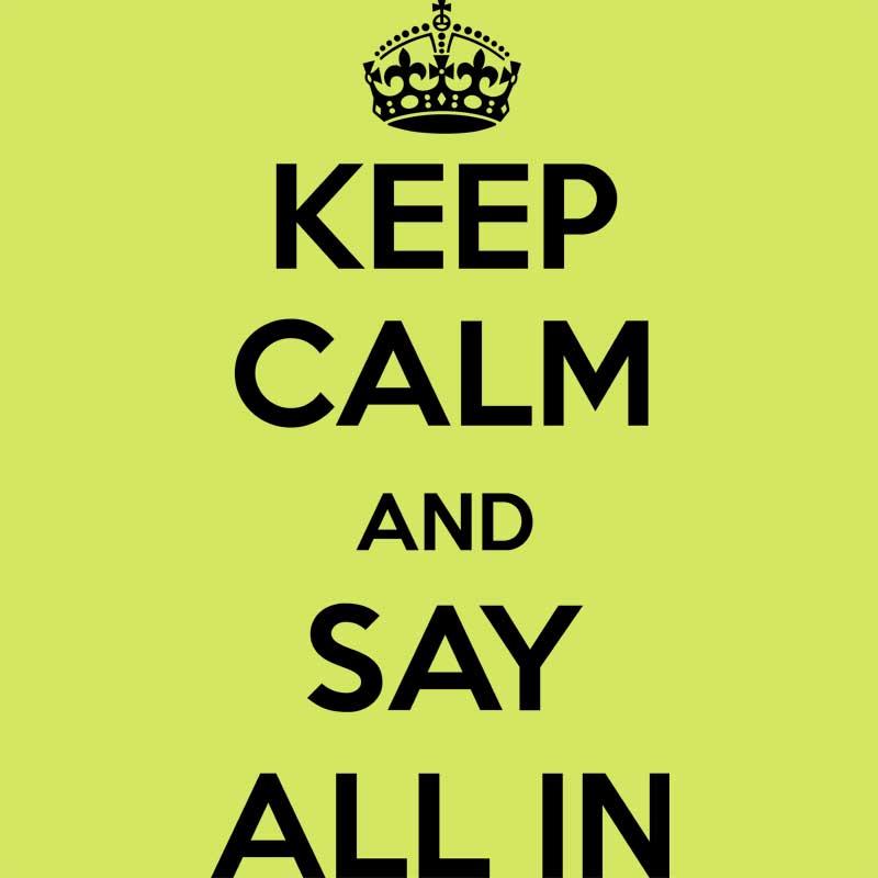 Keep calm say all in