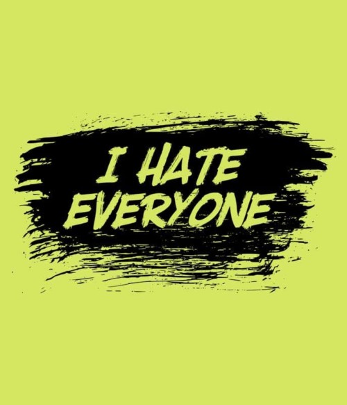 I hate everyone Póló - Ha Sarcastic Humour rajongó ezeket a pólókat tuti imádni fogod!