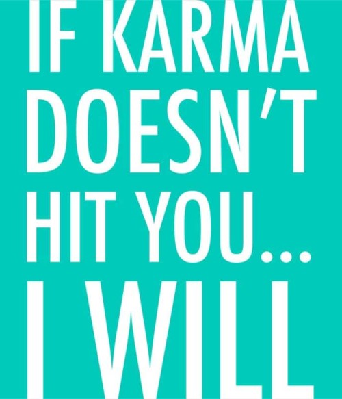 If karma Póló - Ha Sarcastic Humour rajongó ezeket a pólókat tuti imádni fogod!