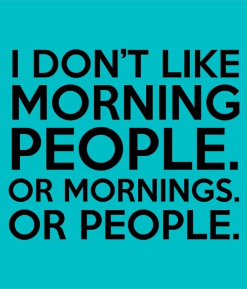 Morning people Póló - Ha Sarcastic Humour rajongó ezeket a pólókat tuti imádni fogod!