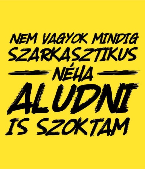 Nem vagyok mindig szarkasztikus Póló - Ha Sarcastic Humour rajongó ezeket a pólókat tuti imádni fogod!
